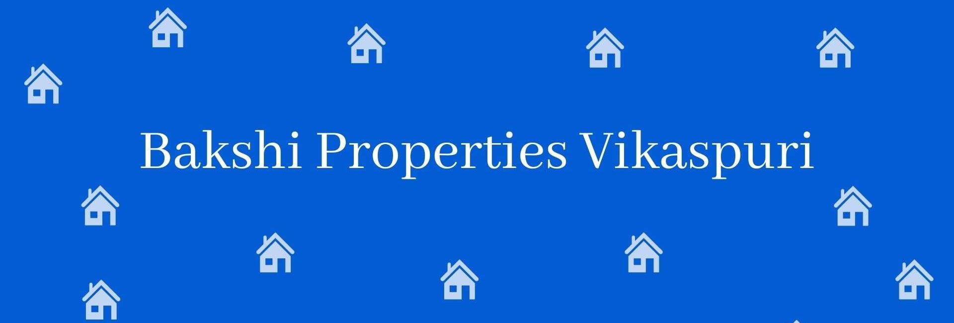 Bakshi Properties Vikaspuri - Property Consultant in Hastsal, Delhi - Real estate Agent in Delhi