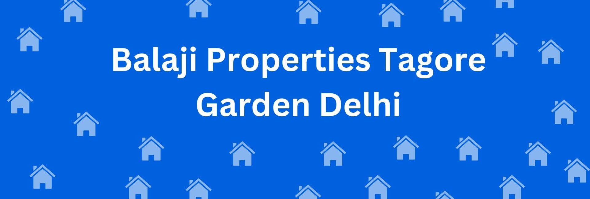 Balaji Properties Tagore Garden Delhi - Estate Agent for Residential Rental in Tagore Garden Delhi - To-Let services in Delhi