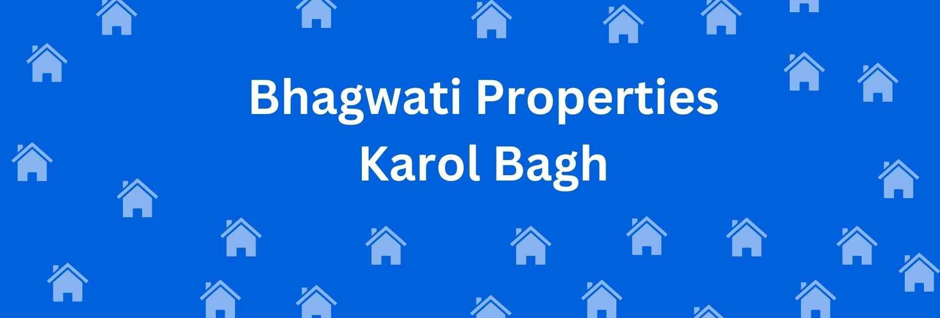 Bhagwati Properties Karol Bagh - Estate Agent in Karol Bagh Delhi - Real Estate agent in Delhi