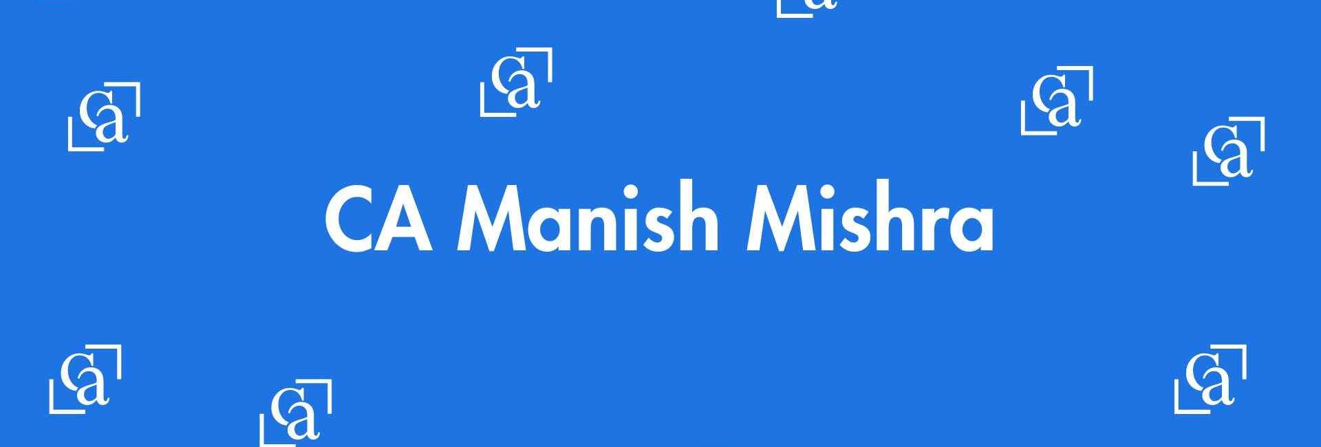 CA Manish Mishra - Chartered Accountants in Uttam Nagar - Experienced Chartered Accountants Delhi