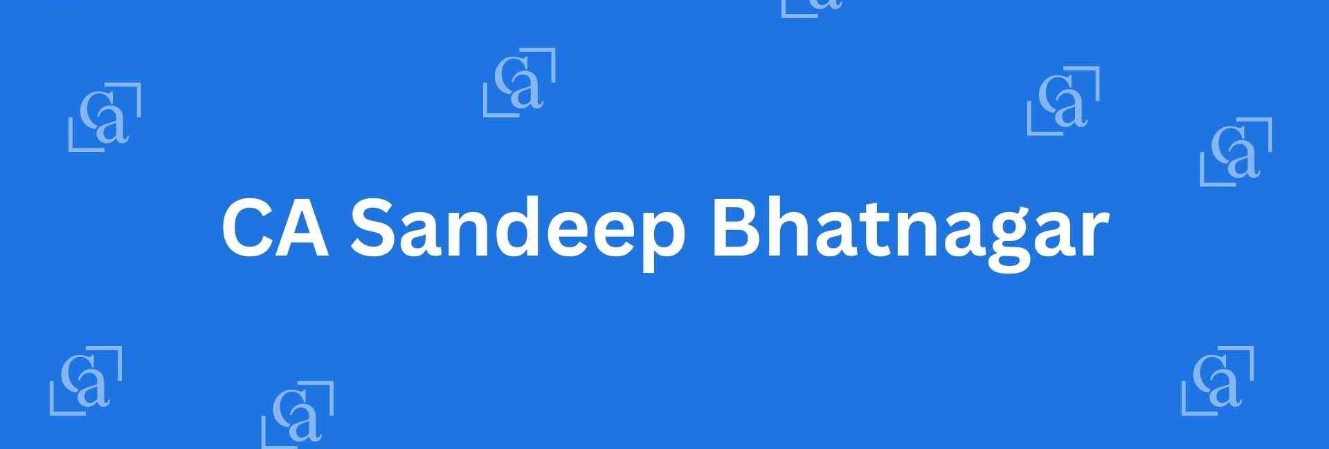 CA Sandeep Bhatnagar - Chartered Accountants in Lajpat Nagar, Delhi - Experienced Chartered Accountants in Delhi