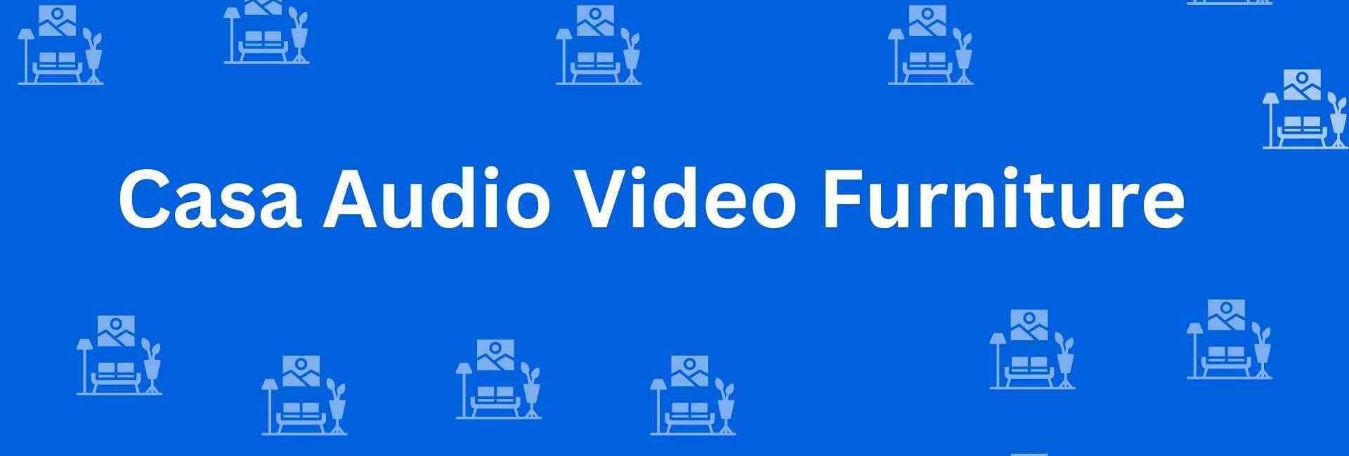 Casa Audio Video Furniture - Best Furniture Service Dealer in Connaught Place, Delhi - Furniture Distributors in Delhi