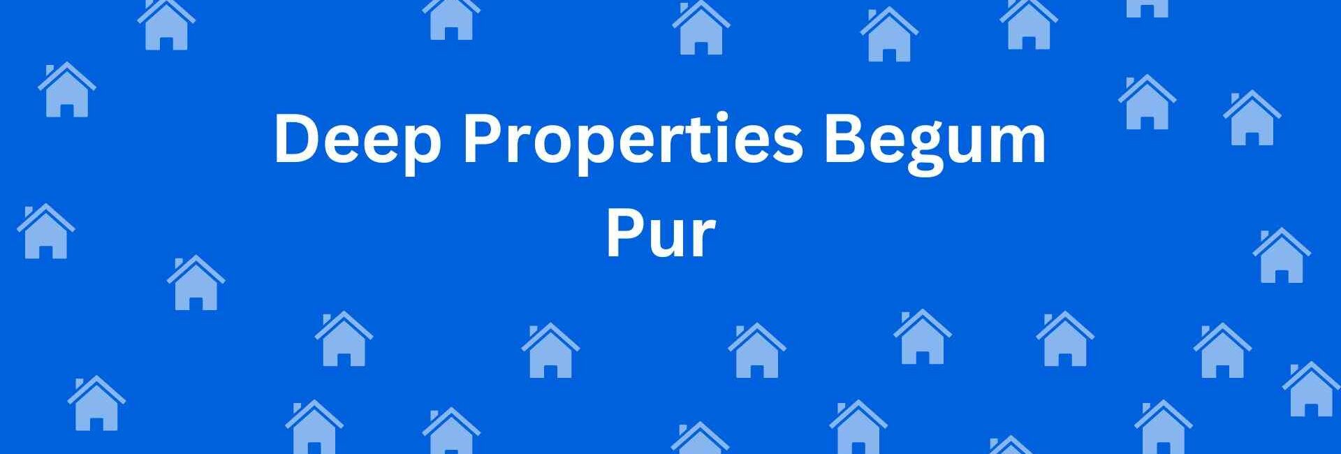 Deep Properties Begum Pur - Property Dealer in Begum Pur Delhi - To-Let Services in Delhi