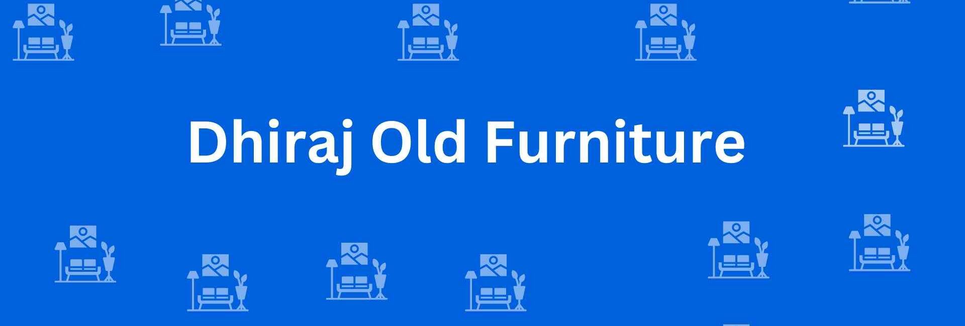 Dhiraj Old Furniture - Best Furniture Service Dealer in Uttam Nagar, Delhi - Furniture Distributors in Delhi