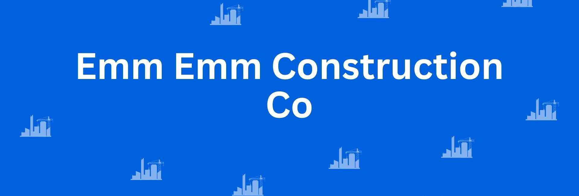 Emm Emm Construction Co - Construction Services in Connaught Place, Delhi - Best Construction Contractors in Delhi