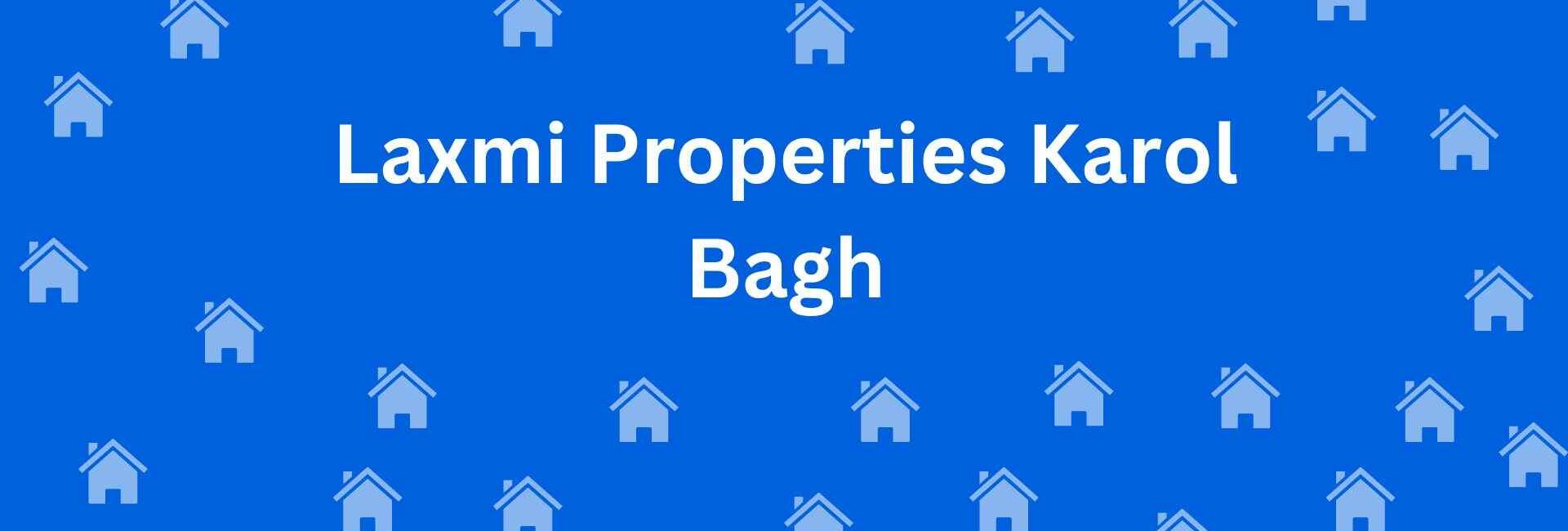 Laxmi Properties Karol Bagh - Real Estate Agent in Karol Bagh Delhi - To-Let services in Delhi
