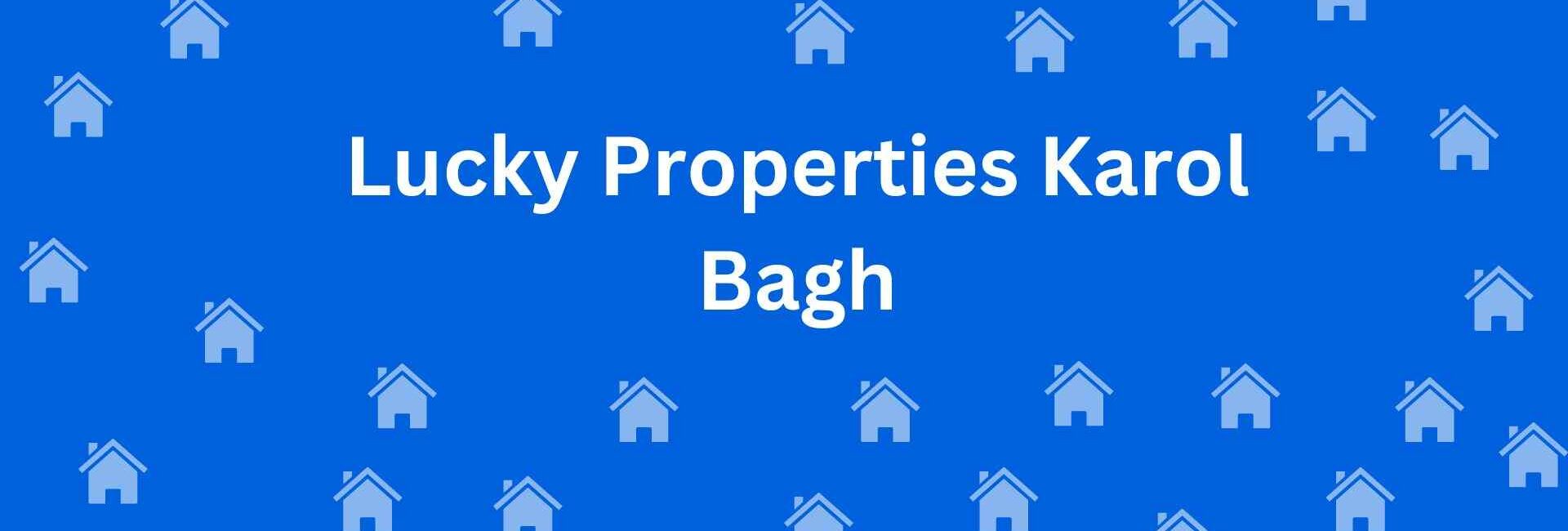 Lucky Properties Karol Bagh - Real Estate Agent in Karol Bagh Delhi - To-Let services in Delhi
