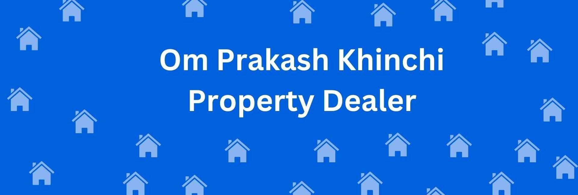 Om Prakash Khinchi Property Dealer - Property Broker in Karol Bagh Delhi - Property Dealer in Delhi
