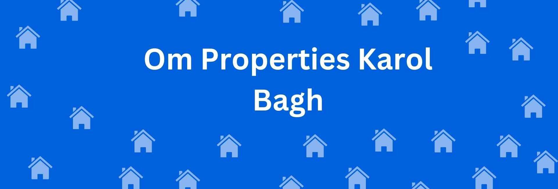 Om Properties Karol Bagh - Property Dealer in Karol Bagh Delhi - To-Let services in Delhi