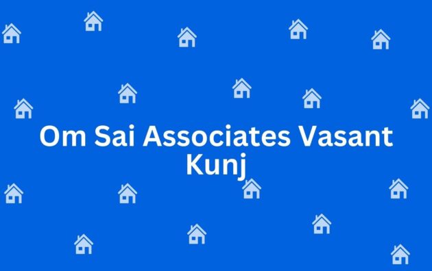 Om Sai Associates Vasant Kunj - Estate agent in Vasant Kunj Delhi - Property broker in Delhi