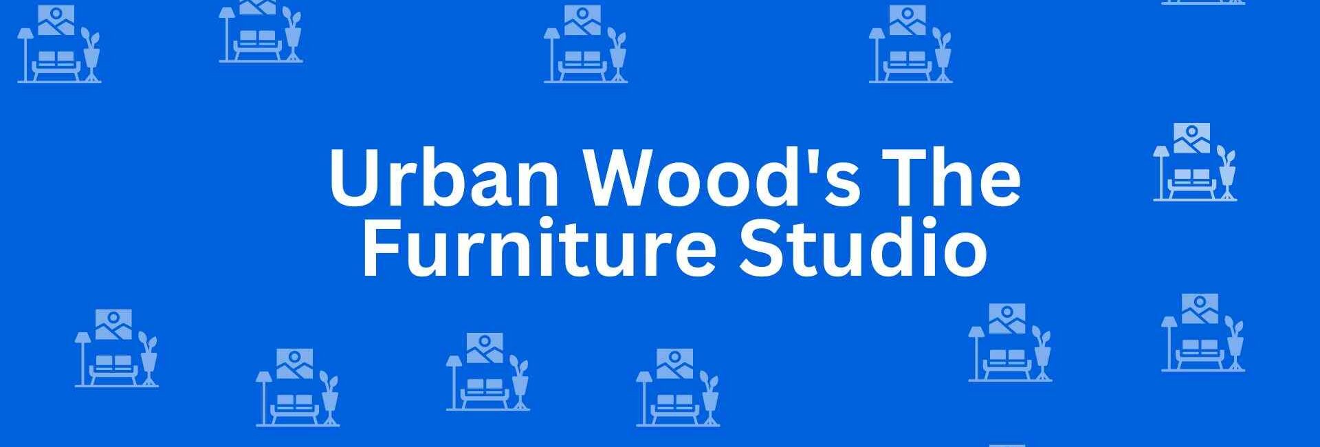 Urban Wood's The Furniture Studio - Best Furniture Service Dealer in Uttam Nagar, Delhi - Furniture Distributors in Delhi