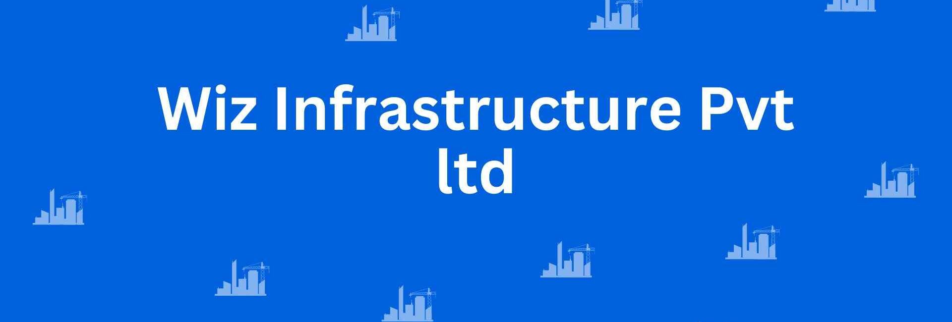 Wiz Infrastructure Pvt ltd - Construction Services in Dwarka, Delhi - Best Construction Contractors in Delhi