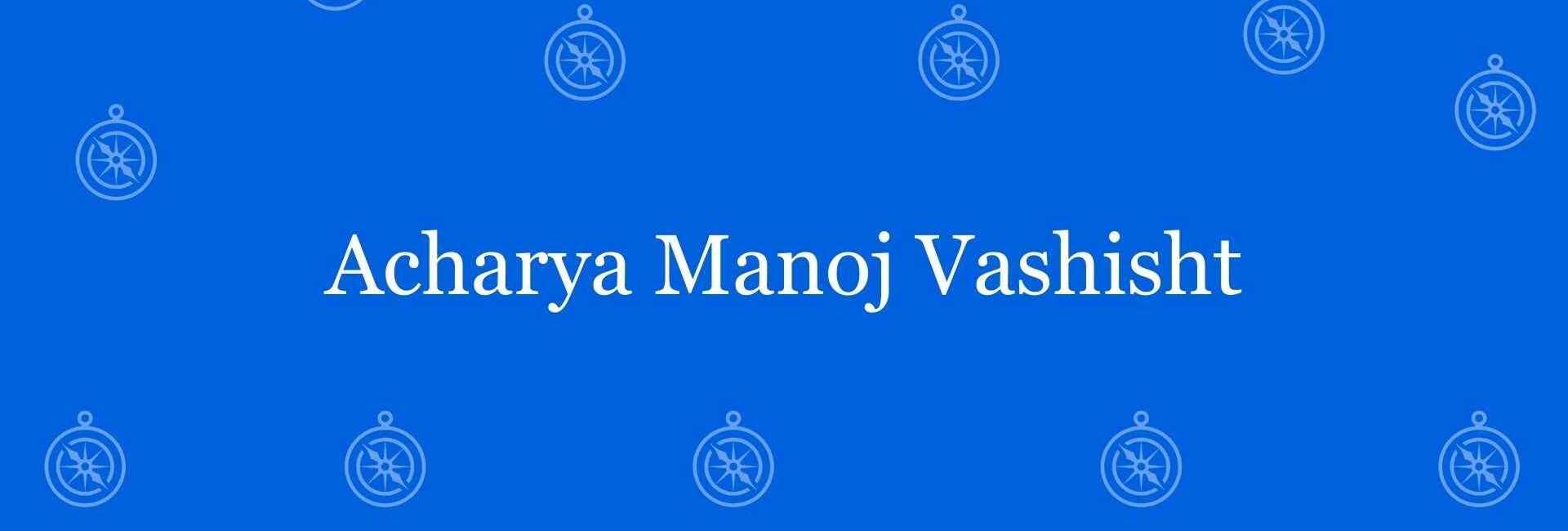 Acharya Manoj Vashisht - Best vastu Expert in Shahdara, Delhi - Vastu Shastra Experts in Delhi