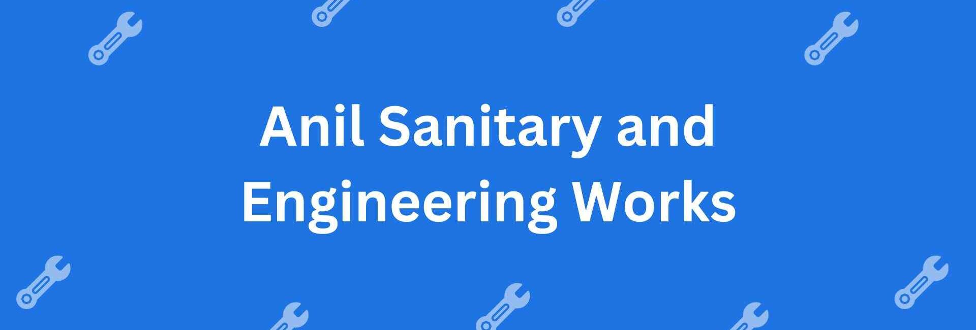 Anil Sanitary and Engineering Works - Plumbing Help in Shahdara, Delhi - Emergency Plumbing Services in Delhi