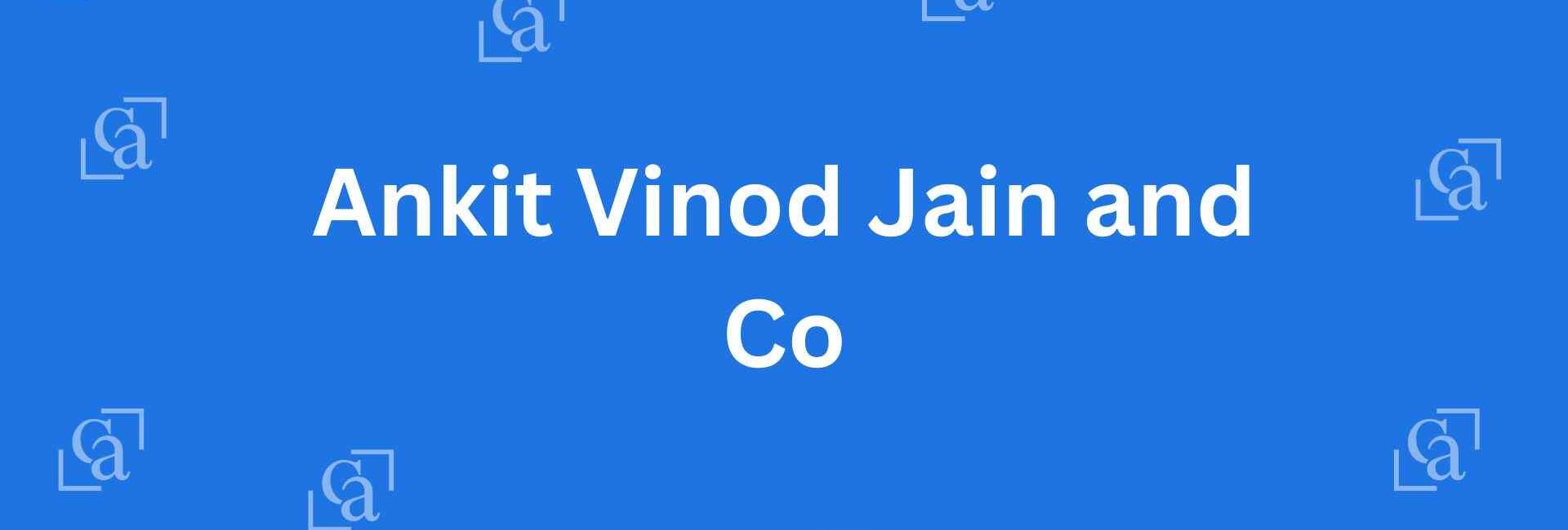 Ankit Vinod Jain and Co - Chartered Accountants in Malviya Nagar, Delhi - Experienced Chartered Accountants in Delhi