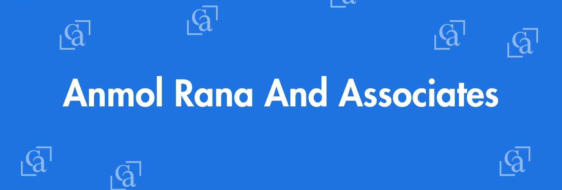 Anmol Rana And Associates - Chartered Accountants in East of Kailash, Delhi - Experienced Chartered Accountants Delhi
