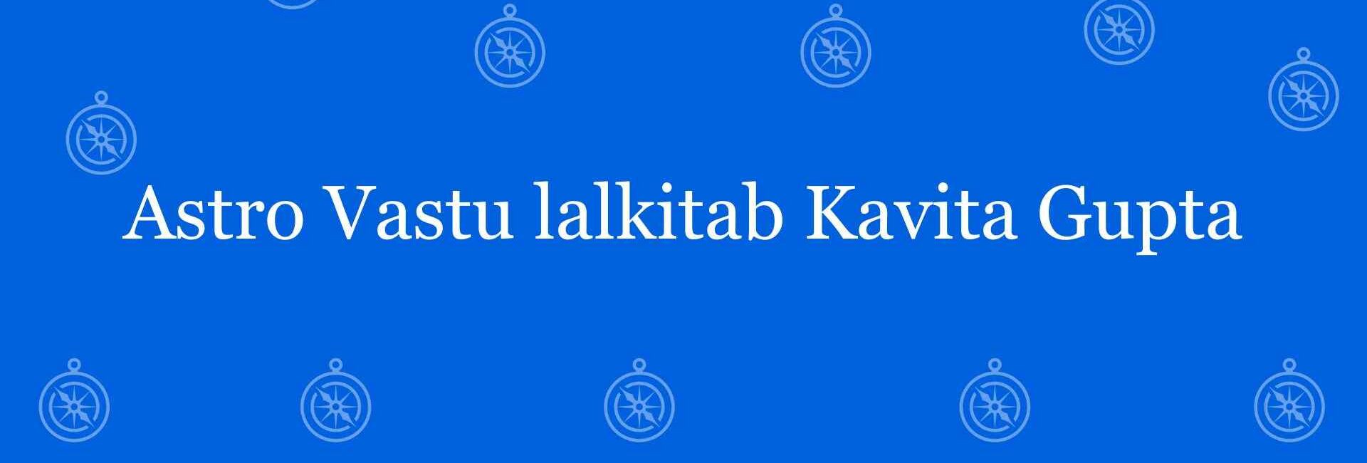 Astro Vastu lalkitab Kavita Gupta - Best vastu Expert in Laxmi Nagar Delhi - Vastu Shastra Experts in Delhi
