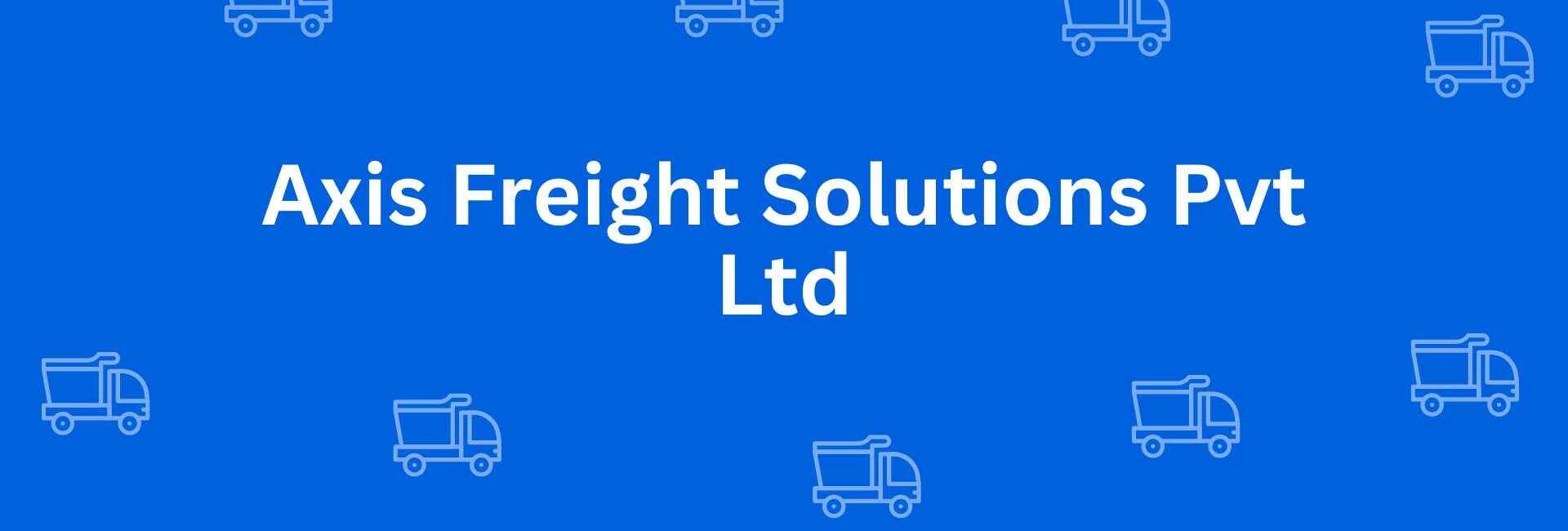 Axis Freight Solutions Pvt Ltd - Packers and Movers in Connaught Place, Delhi - Service of Packers and Movers in Delhi