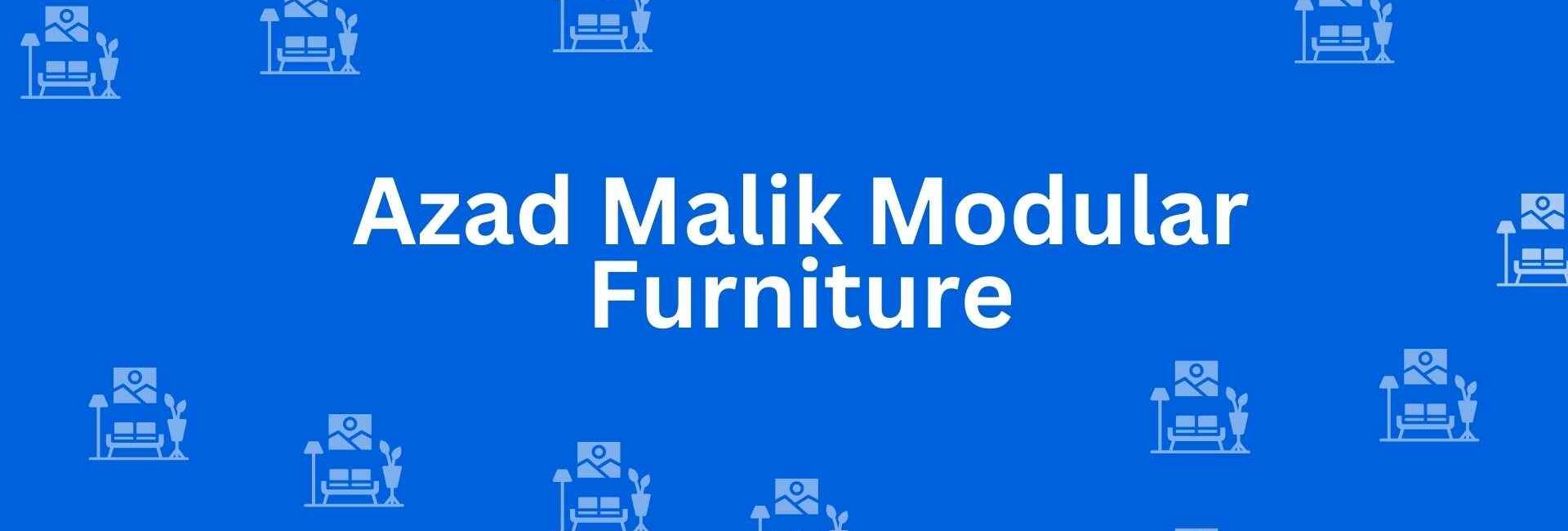 Azad Malik Modular Furniture - Best Furniture Service Dealer in Shahdara, Delhi - Furniture Distributors in Delhi