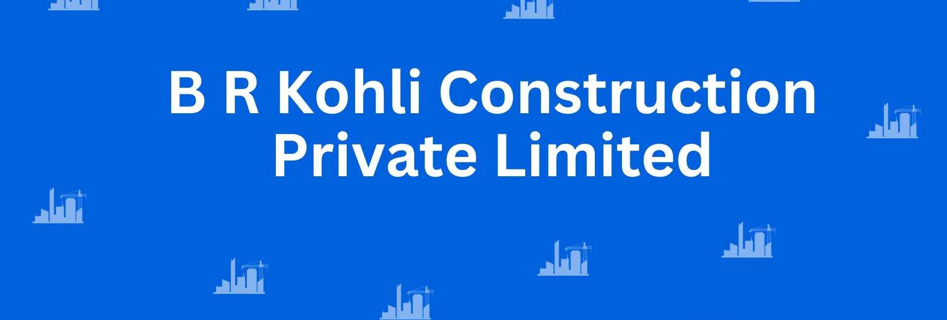 BR Kohli Construction Private Limited - Construction Services in Pitampura, Delhi - Best Construction Contractors in Delhi