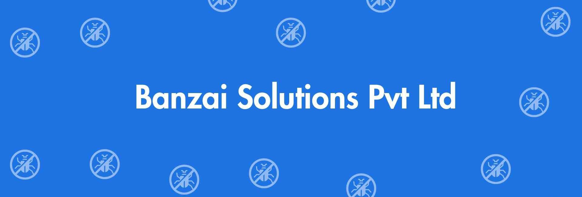 Banzai Solutions Pvt Ltd - Pest Control Services in Dwarka, Delhi - Pest Control Experts in Delhi