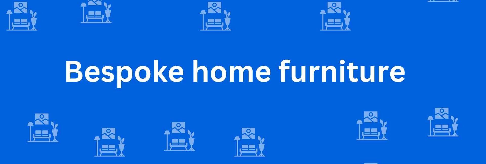 Bespoke home furniture - Best Furniture Service Dealer in Greater Kailash, Delhi - Furniture Distributors in Delhi