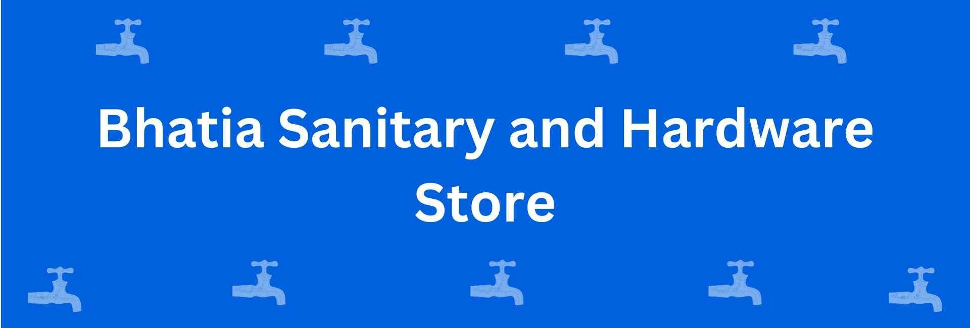 Bhatia Sanitary and Hardware Store - Best Sanitary Services in Malviya Nagar, Delhi - Sanitary Product Dealer in Delhi