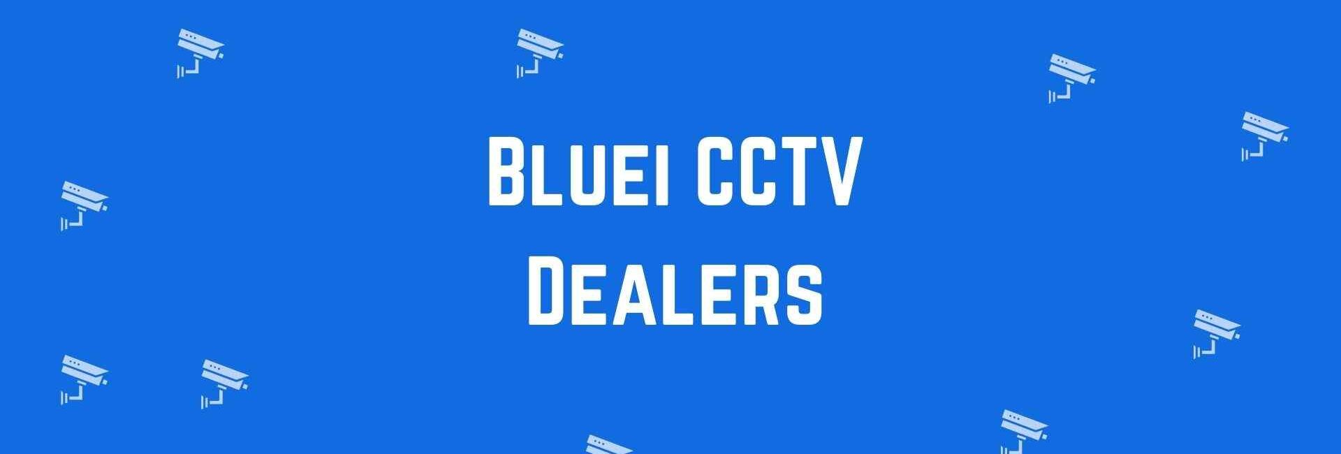 Bluei CCTV Dealers - Best CCTV dealer in Rohini Delhi - Best CCTV Cameras in Delhi