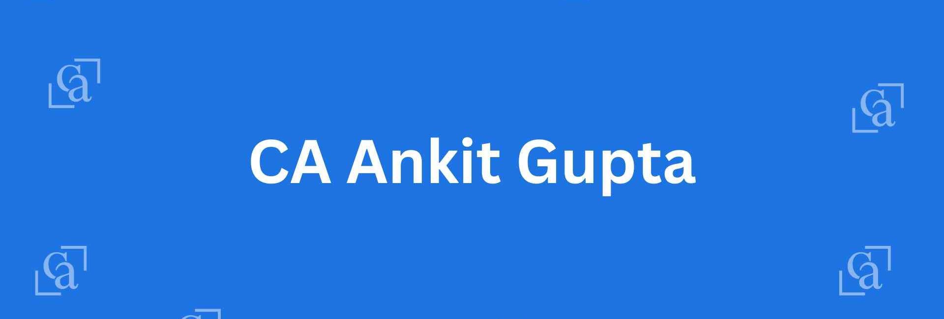 CA Ankit Gupta - Chartered Accountants in Chandni Chowk, Delhi - Experienced Chartered Accountants Delhi