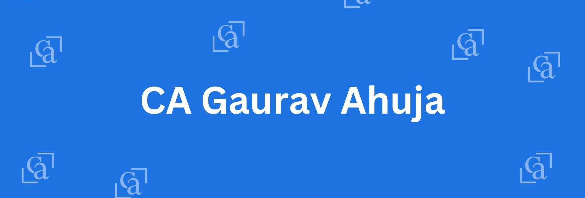 CA Gaurav Ahuja - Chartered Accountants in Malviya Nagar, Delhi - Experienced Chartered Accountants Delhi