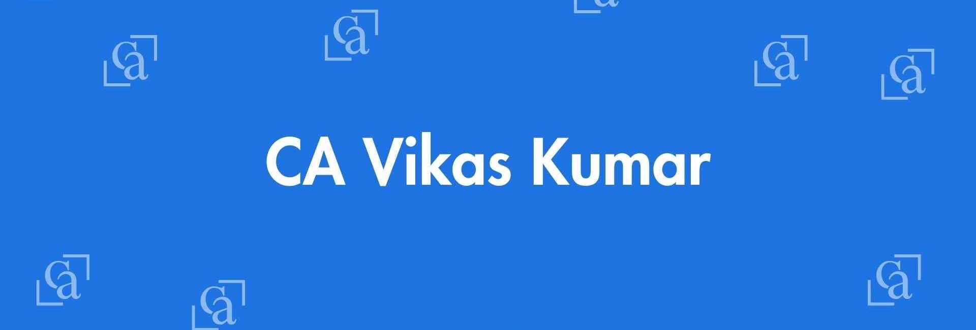 CA Vikas Kumar - Chartered Accountants in Laxmi Nagar, Delhi - Experienced Chartered Accountants Delhi
