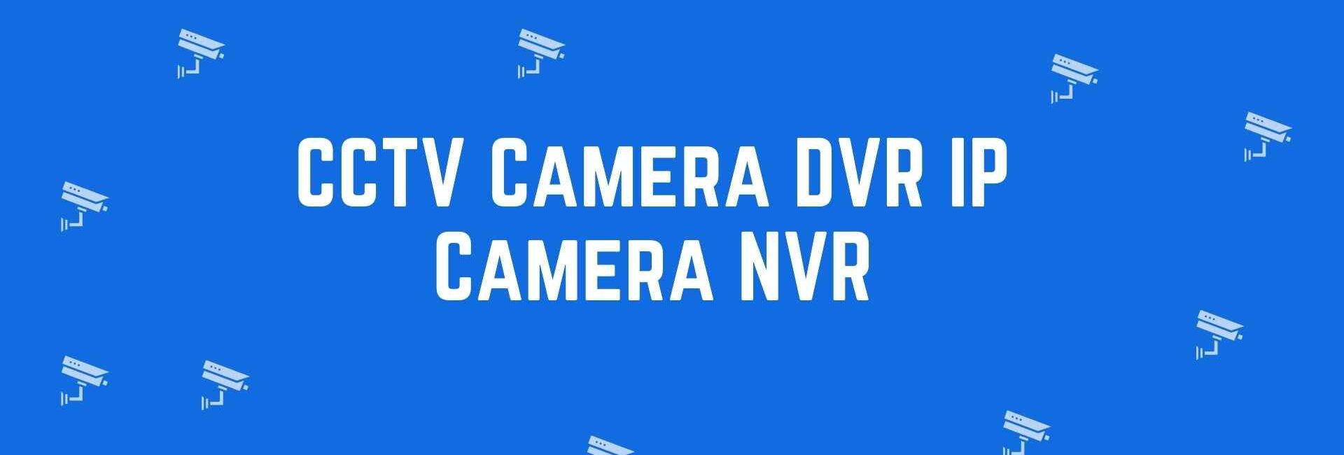 CCTV Camera DVR IP Camera NVR - Security system dealer in Uttam Nagar, Delhi - CCTV dealer in Delhi