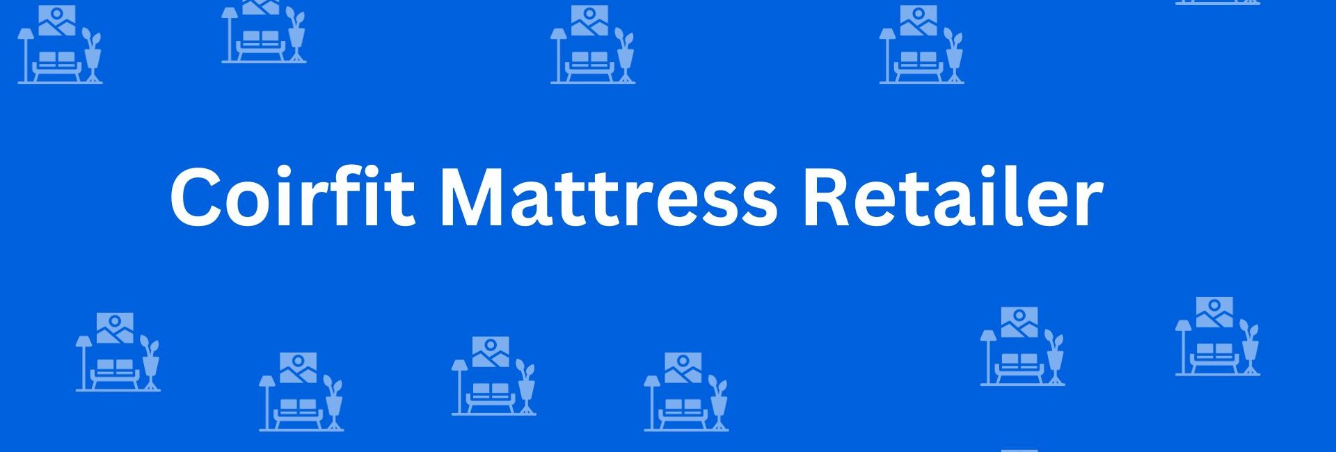 Coirfit Mattress Retailer - Best Furniture Service Dealer in Laxmi Nagar, Delhi - Furniture Distributors in Delhi