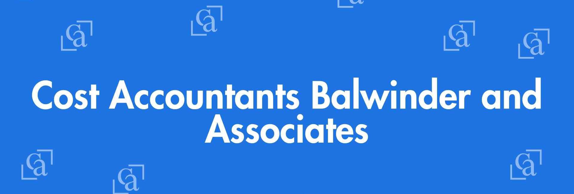 Cost Accountants Balwinder and Associates - Chartered Accountants in East of Kailash, Delhi - Experienced Chartered Accountants Delhi