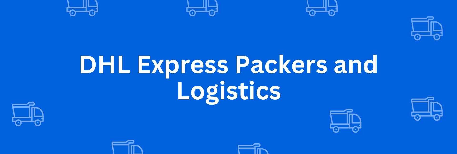 DHL Express Packers and Logistics Delhi - Packers and Movers in Malviya Nagar, Delhi - Service of Packers and Movers in Delhi