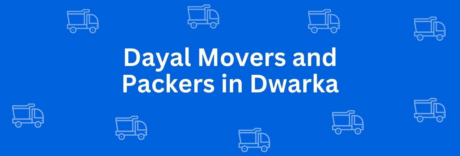 Dayal Movers and Packers in Dwarka - Packers and Movers in Dwarka, Delhi - Service of Packers and Movers in Delhi