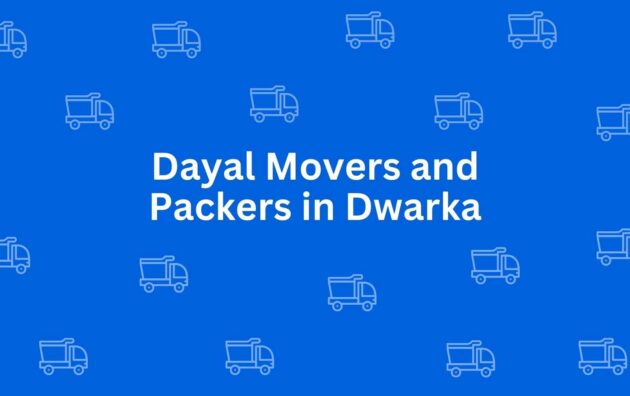Dayal Movers and Packers in Dwarka - Packers and Movers in Dwarka, Delhi - Service of Packers and Movers in Delhi