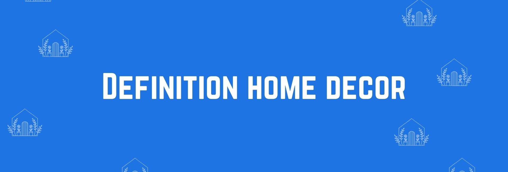 Definition home decor - Home decor dealers in Dwarka Delhi - Home decor in Delhi