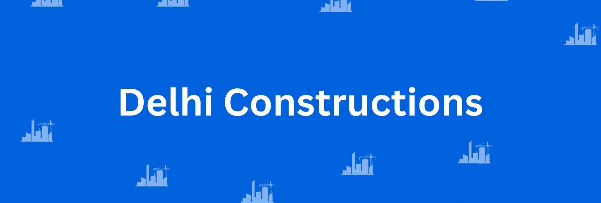 Delhi Constructions - Construction Services in Lajpat Nagar, Delhi - Best Construction Contractors in Delhi