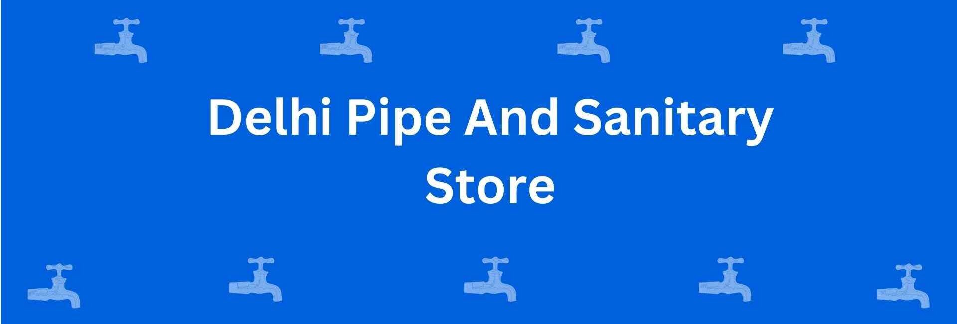 Delhi Pipe And Sanitary Store - Best Sanitary Solutions in Rohini Delhi - Sanitary Product Dealer in Delhi