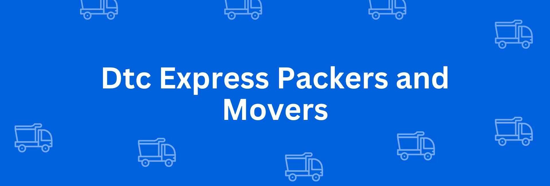 Dtc Express Packers and Movers Malviya Nagar - Packers and Movers in Malviya Nagar, Delhi - Service of Packers and Movers in Delhi