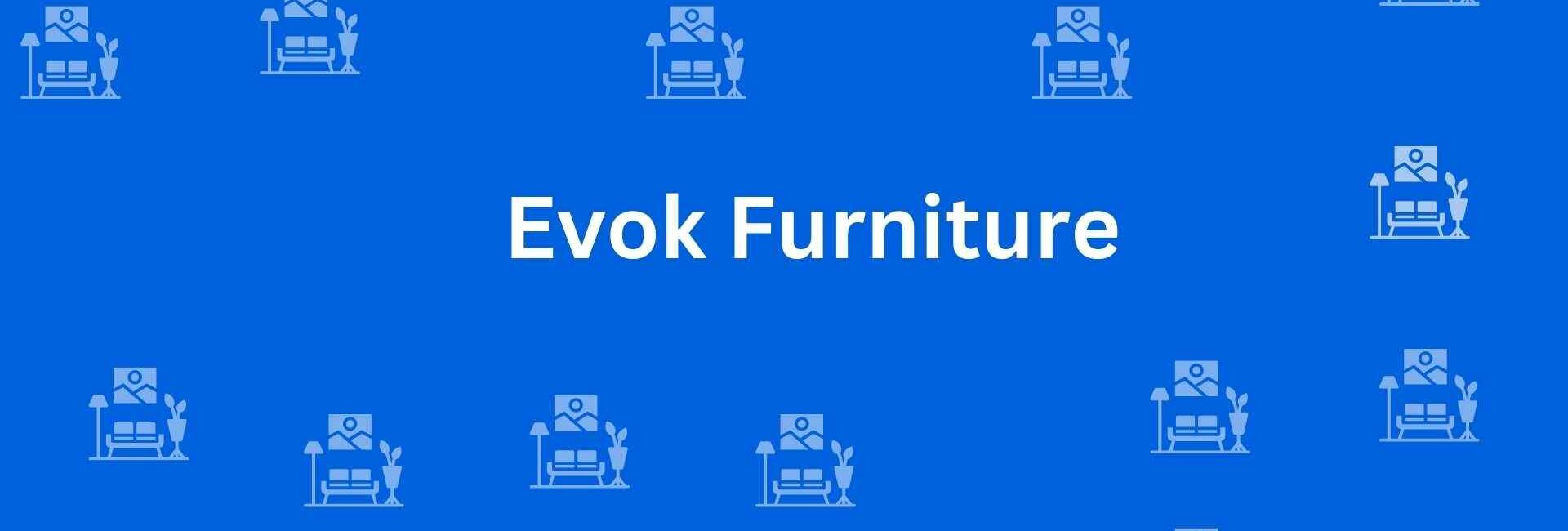 Evok Furniture - Best Furniture Service Dealer in Kirti Nagar Delhi - Furniture Options in Delhi