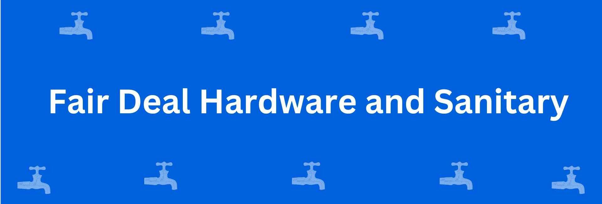Fair Deal Hardware and Sanitary - Best Sanitary Services in Dwarka, Delhi - Sanitary Product Dealer in Delhi