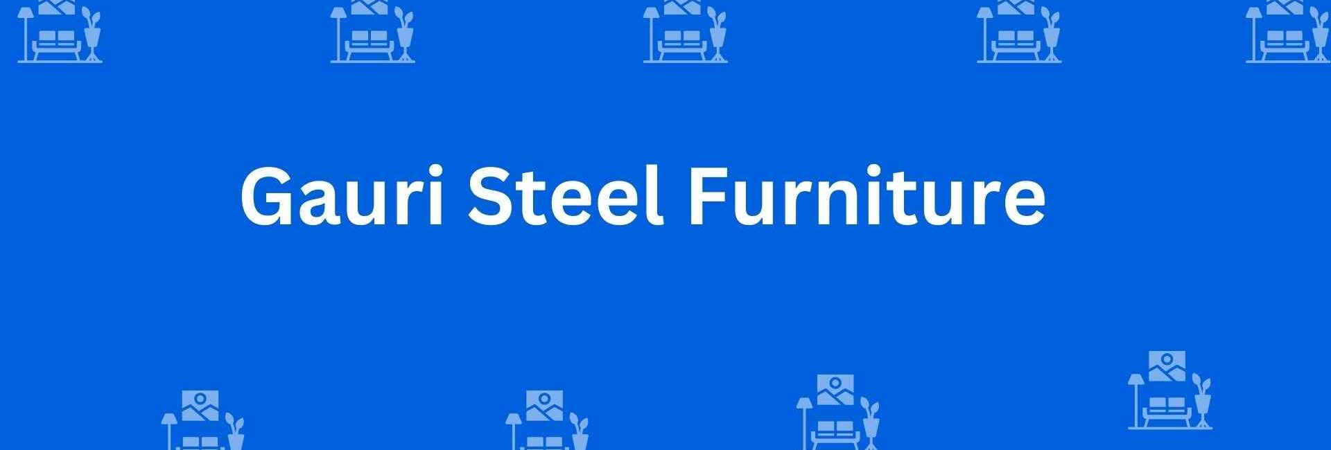 Gauri Steel Furniture - Best Furniture Service Dealer in Tilak Nagar, Delhi - Furniture Distributors in Delhi