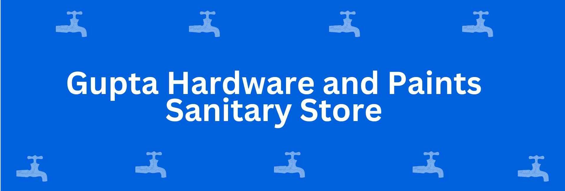 Gupta Hardware and Paints Sanitary Store - Best Sanitary Services in Sant Nagar, Delhi - Sanitary Product Dealer in Delhi