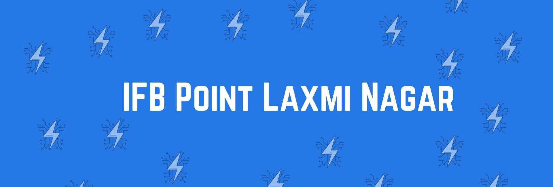 IFB Point Laxmi Nagar - Electronic Goods in Laxmi Nagar, Delhi - Home Appliance Dealer in Delhi