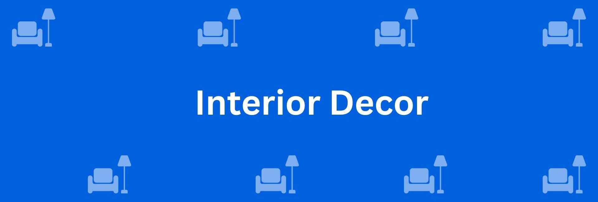 Interior Decor - Home Decor Dealers in Kirti Nagar Delhi - Home Services Decor in Delhi