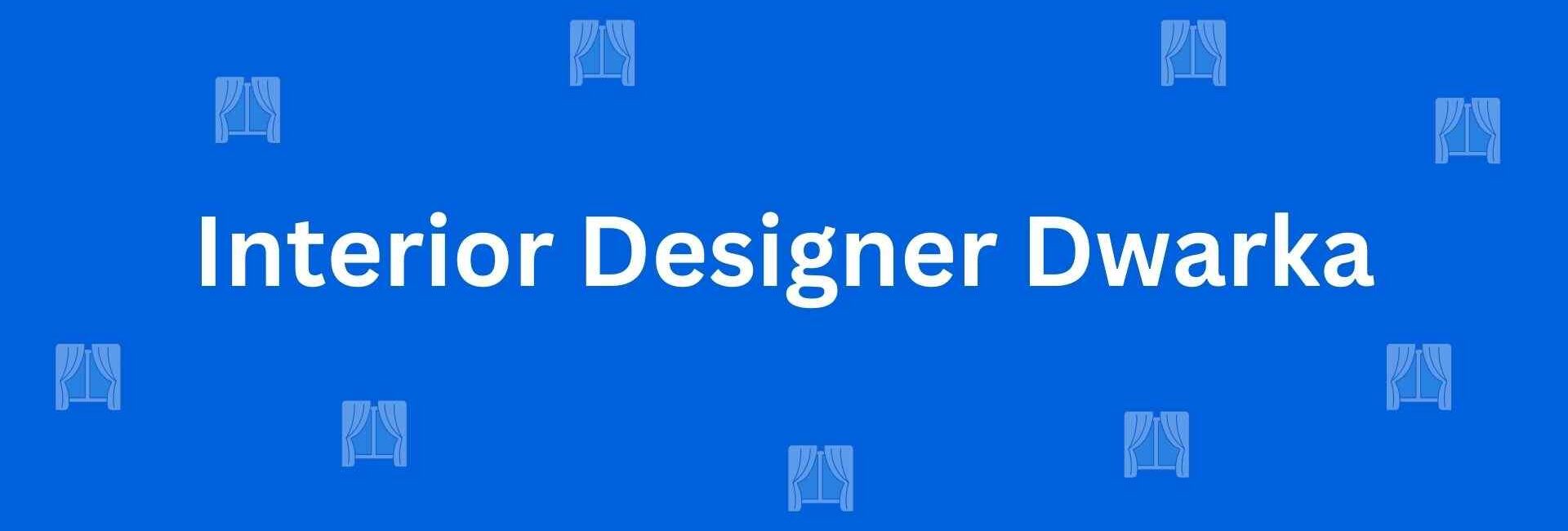 Interior Designer Dwarka - Best Home Interior Services in Dwarka, Delhi - Best Interior Designers in Delhi