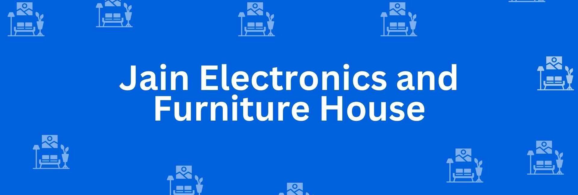 Jain Electronics and Furniture House - Best Furniture Service Dealer in Shahdara, Delhi - Furniture Distributors in Delhi