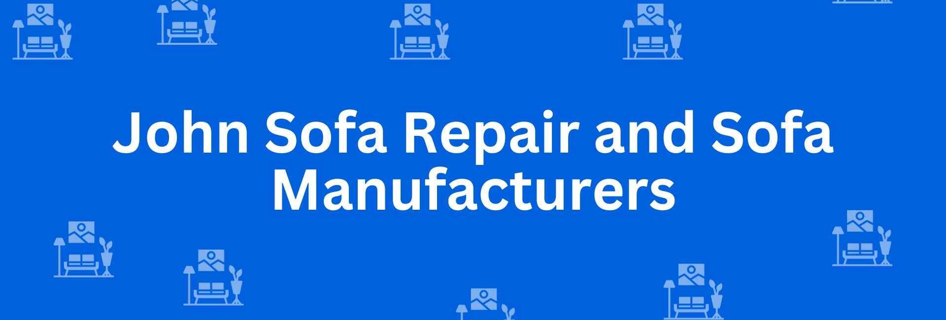 John Sofa Repair and Sofa Manufacturers - Best Furniture Service Dealer in Malviya Nagar, Delhi - Furniture Distributors in Delhi